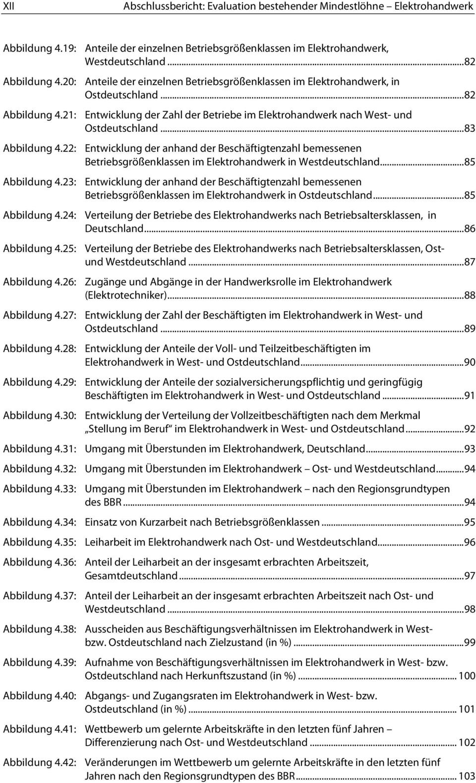 .. 83 Abbildung 4.22: Entwicklung der anhand der Beschäftigtenzahl bemessenen Betriebsgrößenklassen im Elektrohandwerk in Westdeutschland... 85 Abbildung 4.
