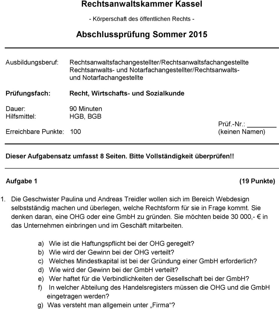 : (keinen Namen) Dieser Aufgabensatz umfasst 8 Seiten. Bitte Vollständigkeit überprüfen!! Aufgabe 1 (19 Punkte) 1.