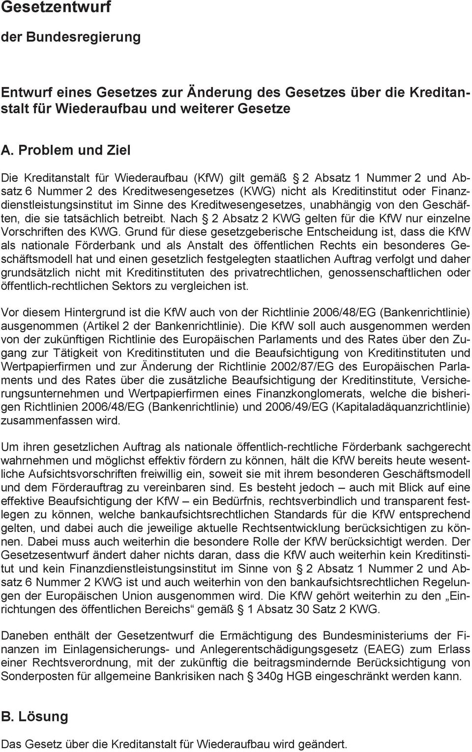 Finanzdienstleistungsinstitut im Sinne des Kreditwesengesetzes, unabhängig von den Geschäften, die sie tatsächlich betreibt. Nach 2 Absatz 2 KWG gelten für die KfW nur einzelne Vorschriften des KWG.