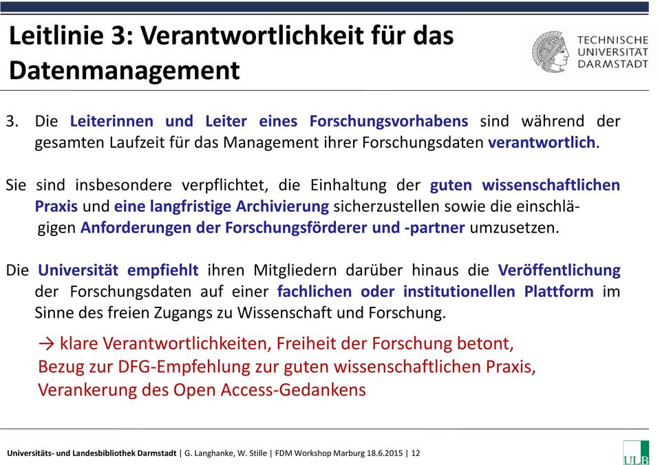 Sie sind insbesondere verpflichtet, die Einhaltung der guten wissenschaftlichen Praxis und eine langfristige Archivierung sicherzustellen sowie die einschlägigen Anforderungen der Forschungsförderer