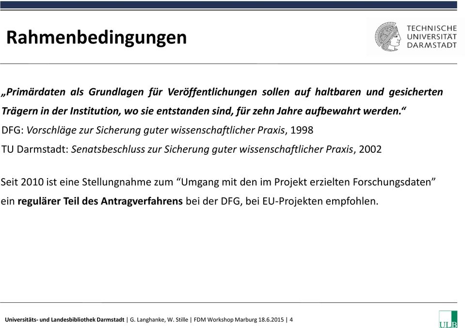 DFG: Vorschläge zur Sicherung guter wissenschaftlicher Praxis, 1998 TU Darmstadt: Senatsbeschluss zur Sicherung guter wissenschaftlicher Praxis, 2002 Seit