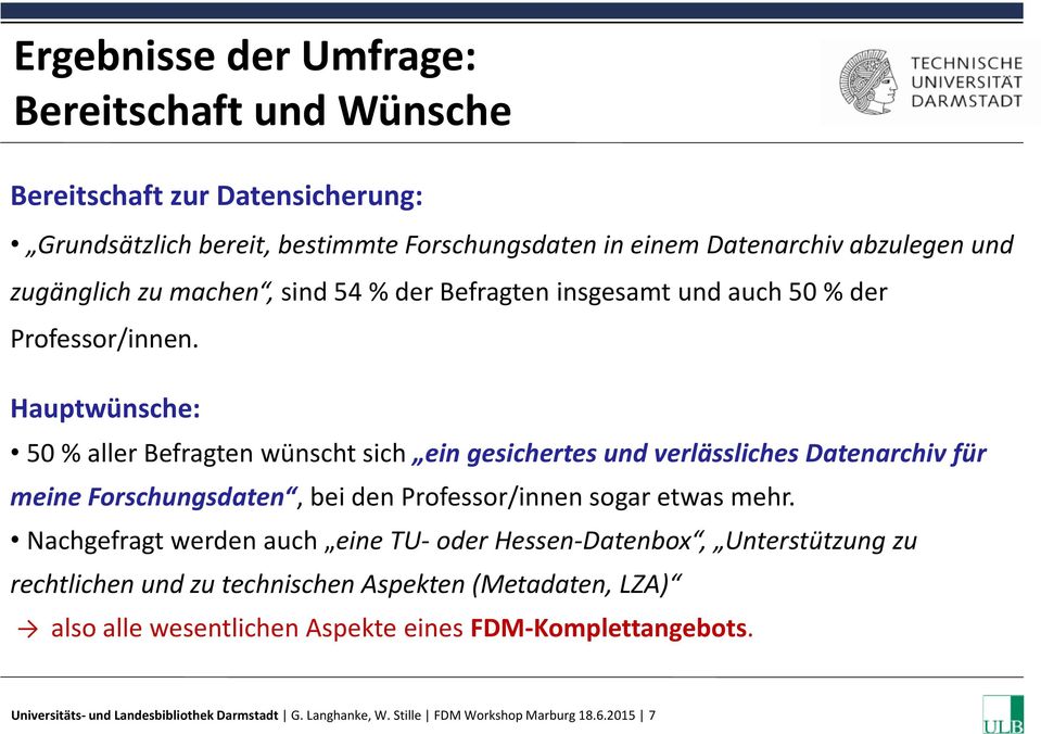 Hauptwünsche: 50 % aller Befragten wünscht sich ein gesichertes und verla ssliches Datenarchiv fu r meine Forschungsdaten, bei den Professor/innen sogar etwas mehr.