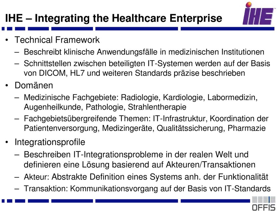 Fachgebietsübergreifende Themen: IT-Infrastruktur, Koordination der Patientenversorgung, Medizingeräte, Qualitätssicherung, Pharmazie Integrationsprofile Beschreiben IT-Integrationsprobleme in