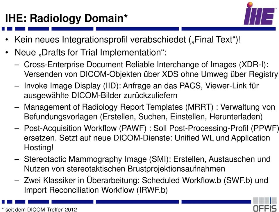 Anfrage an das PACS, Viewer-Link für ausgewählte DICOM-Bilder zurückzuliefern Management of Radiology Report Templates (MRRT) : Verwaltung von Befundungsvorlagen (Erstellen, Suchen, Einstellen,
