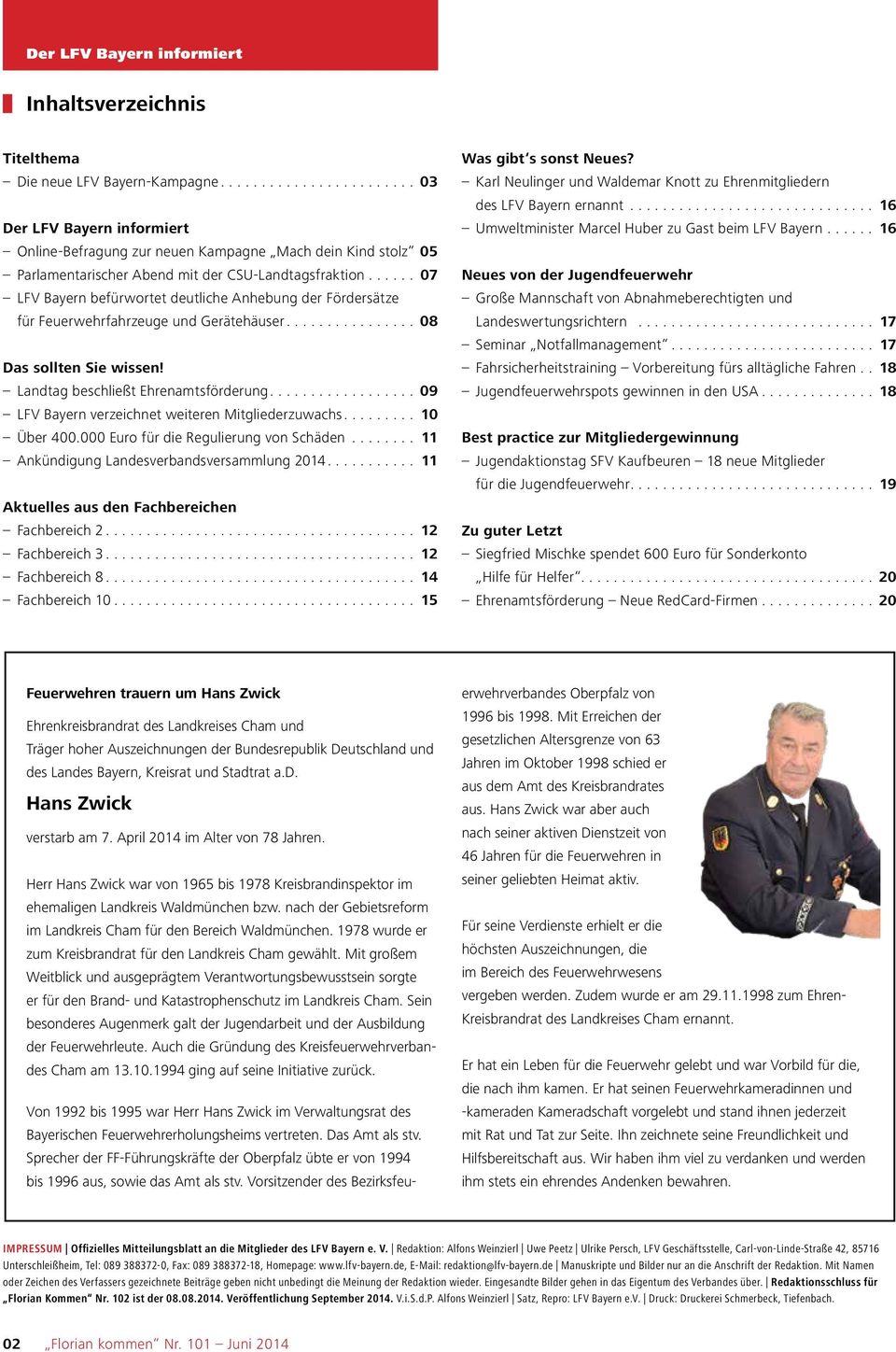 .. 07 LFV Bayern befürwortet deutliche Anhebung der Fördersätze für Feuerwehrfahrzeuge und Gerätehäuser.... 08 Das sollten Sie wissen! Landtag beschließt Ehrenamtsförderung.