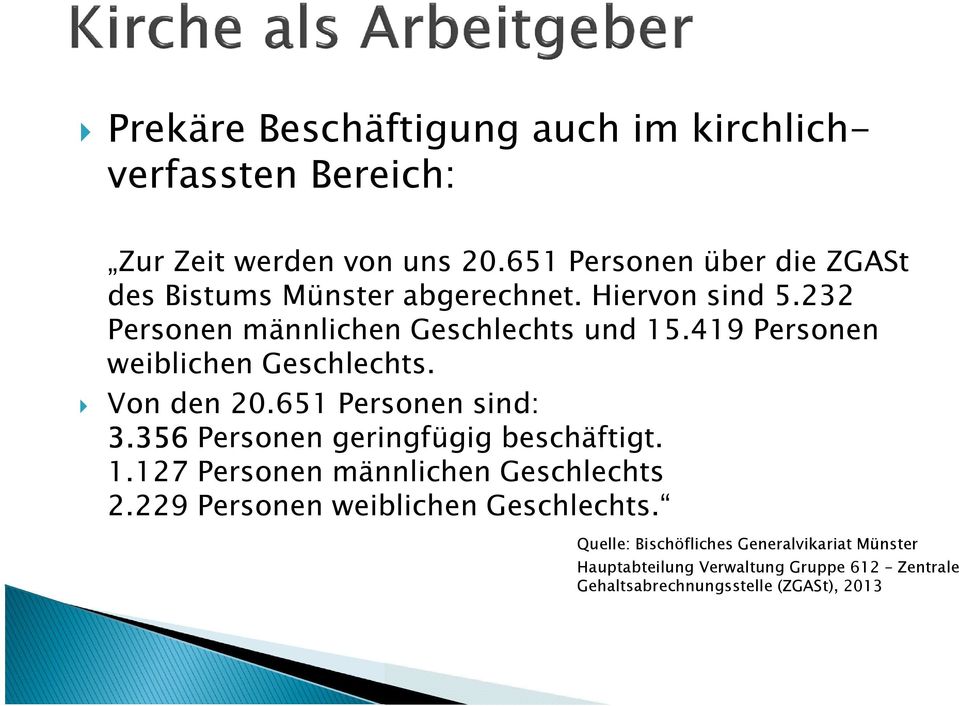 419 Personen weiblichen Geschlechts. Von den 20.651 Personen sind: 3.356Personen geringfügig beschäftigt. 1.