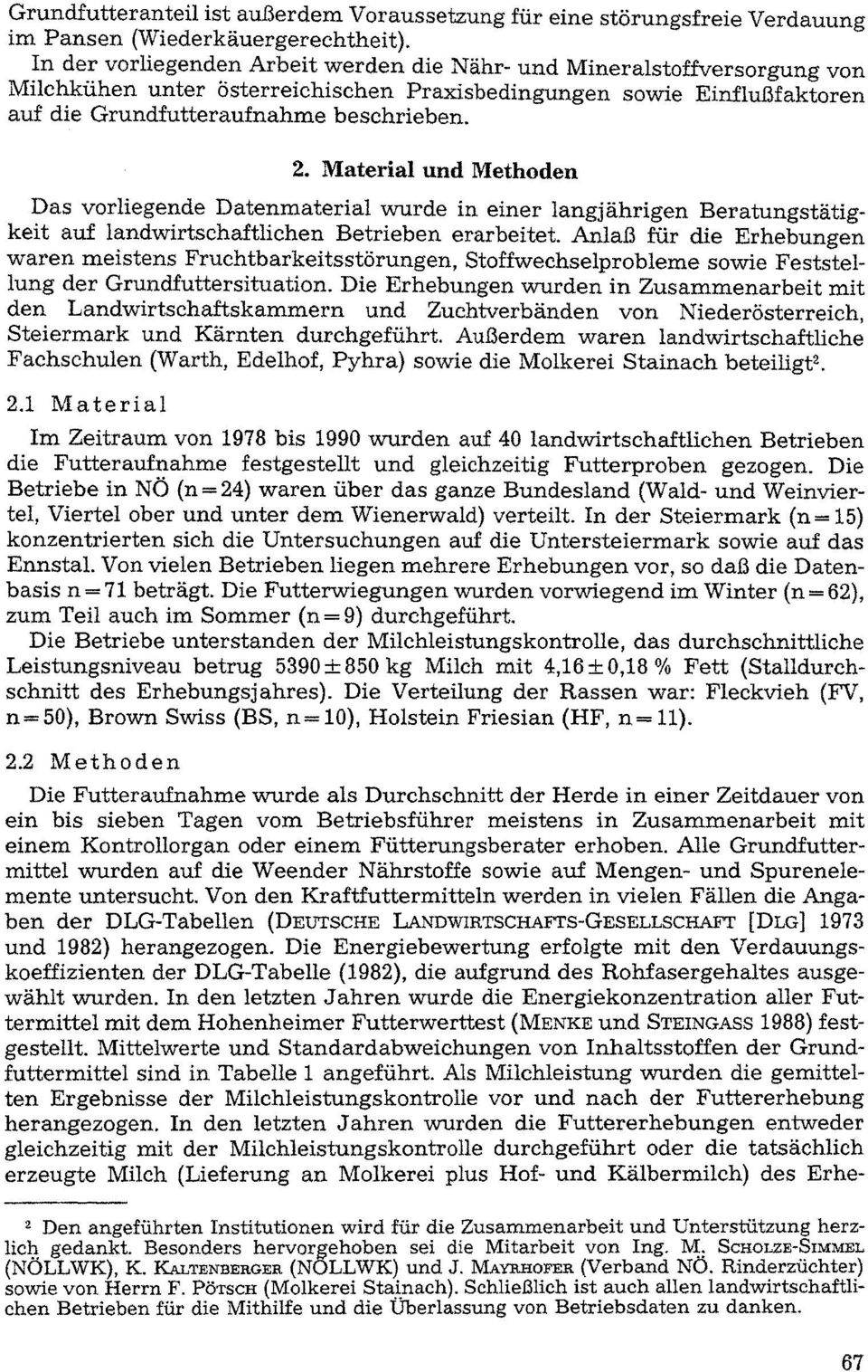 Material und Methoden Das vorliegende Datenmaterial wurde in einer langjährigen Beratungstätigkeit auf landwirtschaftlichen Betrieben erarbeitet.