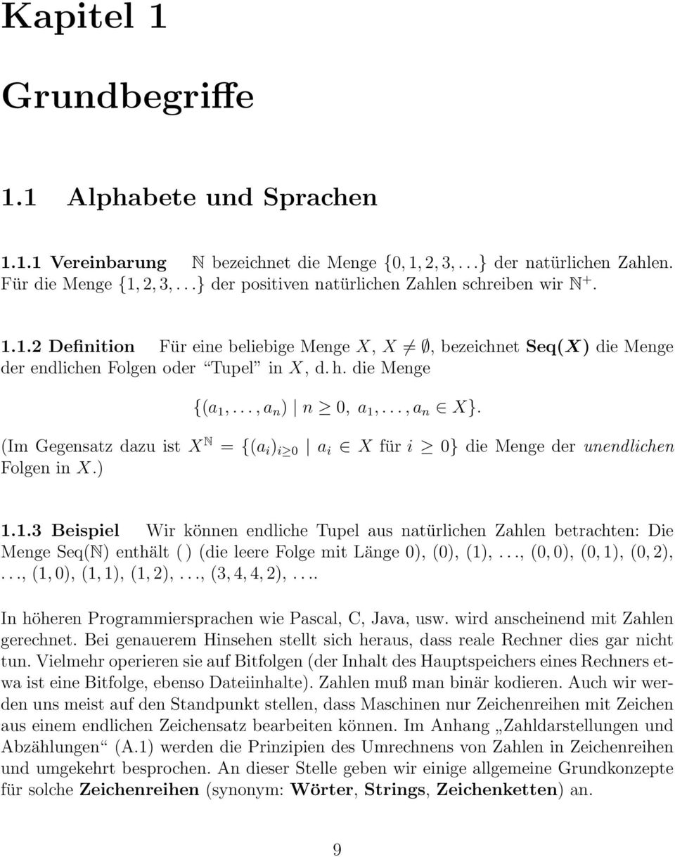 ..,a n ) n 0, a 1,...,a n X}. (Im Gegensatz dazu ist X N = {(a i ) i 0 a i X für i 0} die Menge der unendlichen Folgen in X.) 1.1.3 Beispiel Wir können endliche Tupel aus natürlichen Zahlen betrachten: Die Menge Seq(N) enthält ( ) (die leere Folge mit Länge 0), (0), (1),.