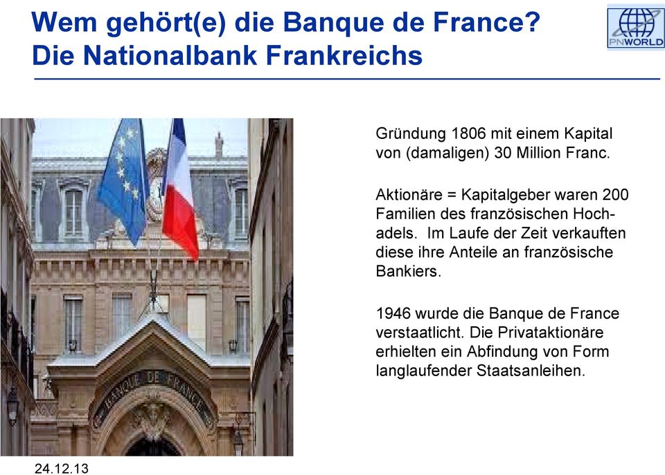 Aktionäre = Kapitalgeber waren 200 Familien des französischen Hochadels.