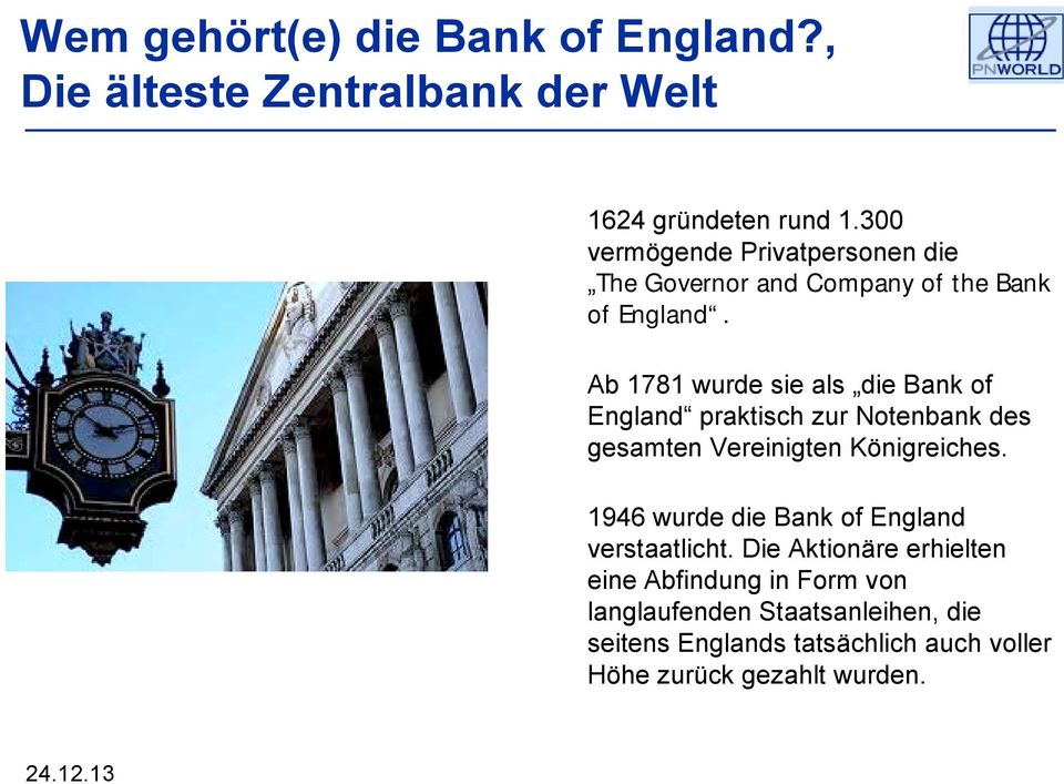 Ab 1781 wurde sie als die Bank of England praktisch zur Notenbank des gesamten Vereinigten Königreiches.