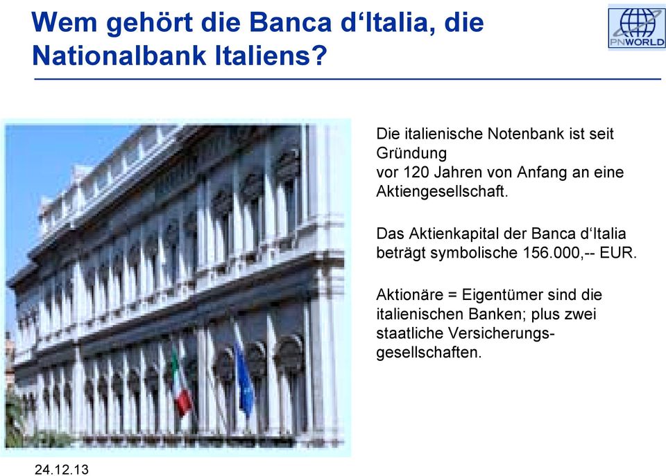 Aktiengesellschaft. Das Aktienkapital der Banca d Italia beträgt symbolische 156.