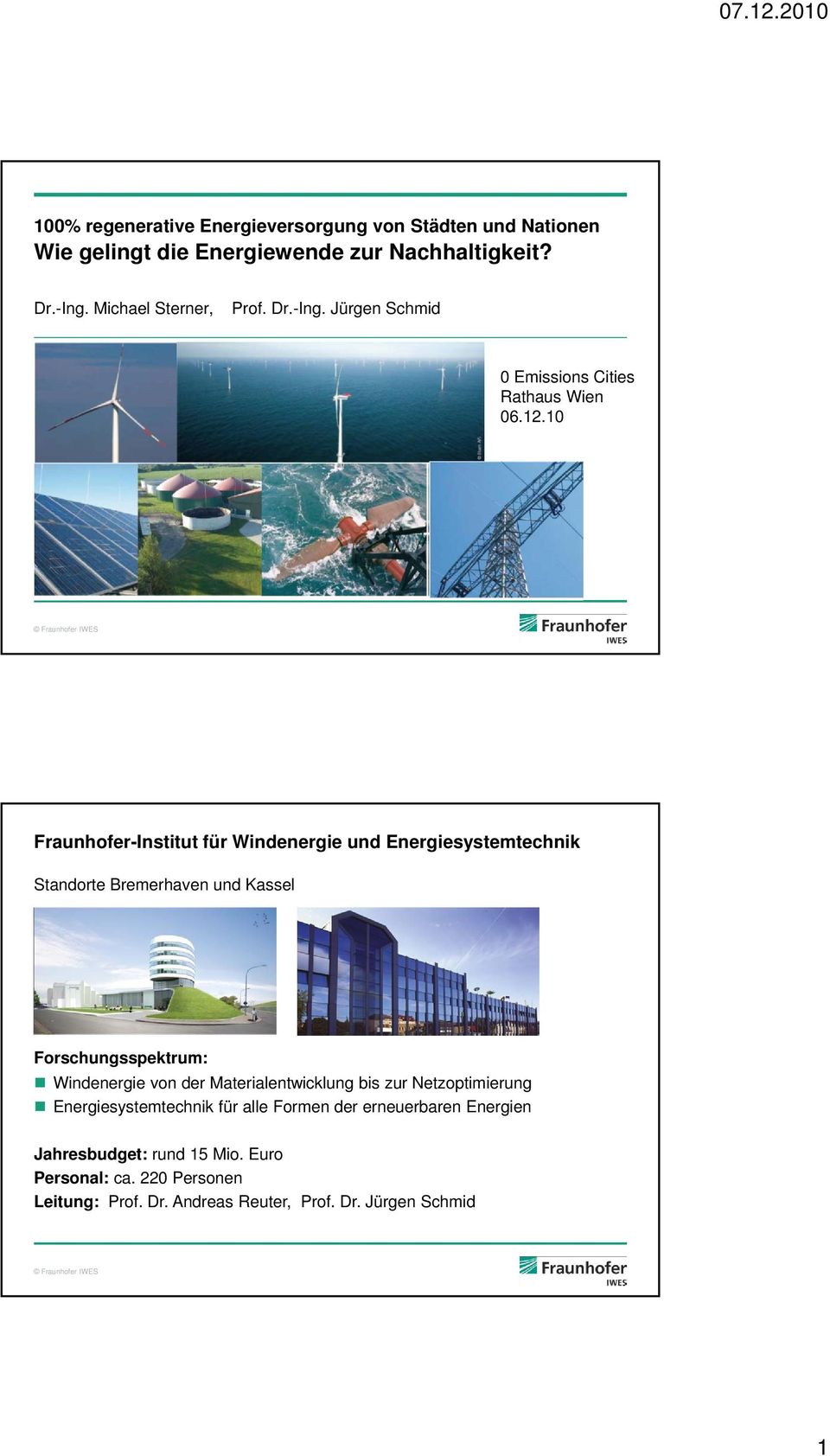 10 Fraunhofer-Institut für Windenergie und Energiesystemtechnik Standorte Bremerhaven und Kassel Forschungsspektrum: Windenergie von der