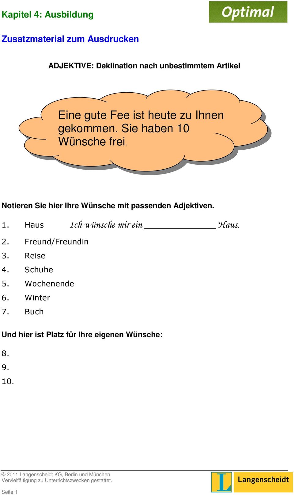 Notieren Sie hier Ihre Wünsche mit passenden Adjektiven. 1. Haus Ich wünsche mir ein Haus. 2.