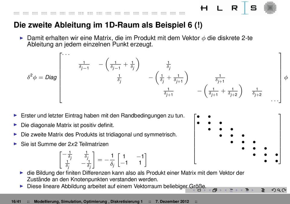 Die zweite Matrix des Produkts ist tridiagonal und symmetrisch.