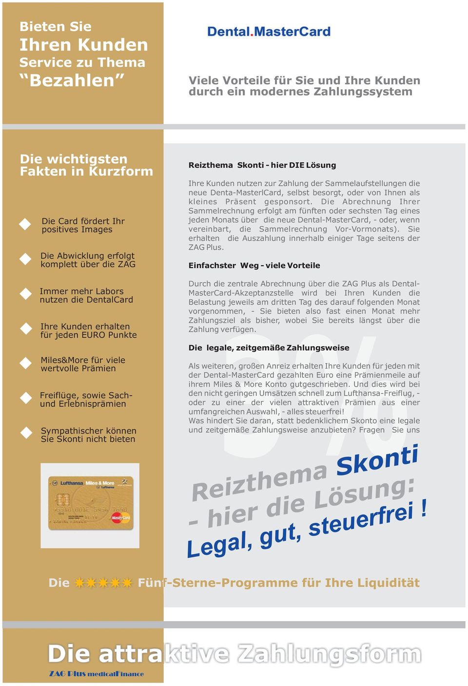 ZAG Reizthema Skonti - hier DIE Lösung Ihre Kunden nutzen zur Zahlung der Sammelaufstellungen die neue Denta-MasterlCard, selbst besorgt, oder von Ihnen als kleines Präsent gesponsort.