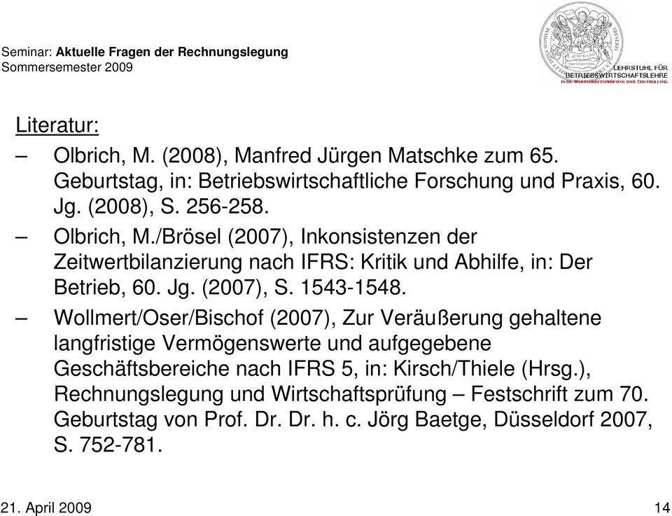 Wollmert/Oser/Bischof (2007), Zur Veräußerung gehaltene langfristige Vermögenswerte und aufgegebene Geschäftsbereiche nach IFRS 5, in: Kirsch/Thiele