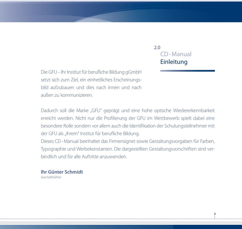 Nicht nur die Profilierung der GFU im Wettbewerb spielt dabei eine besondere Rolle sondern vor allem auch die Identifikation der Schulungsteilnehmer mit der GFU als ihrem Institut für