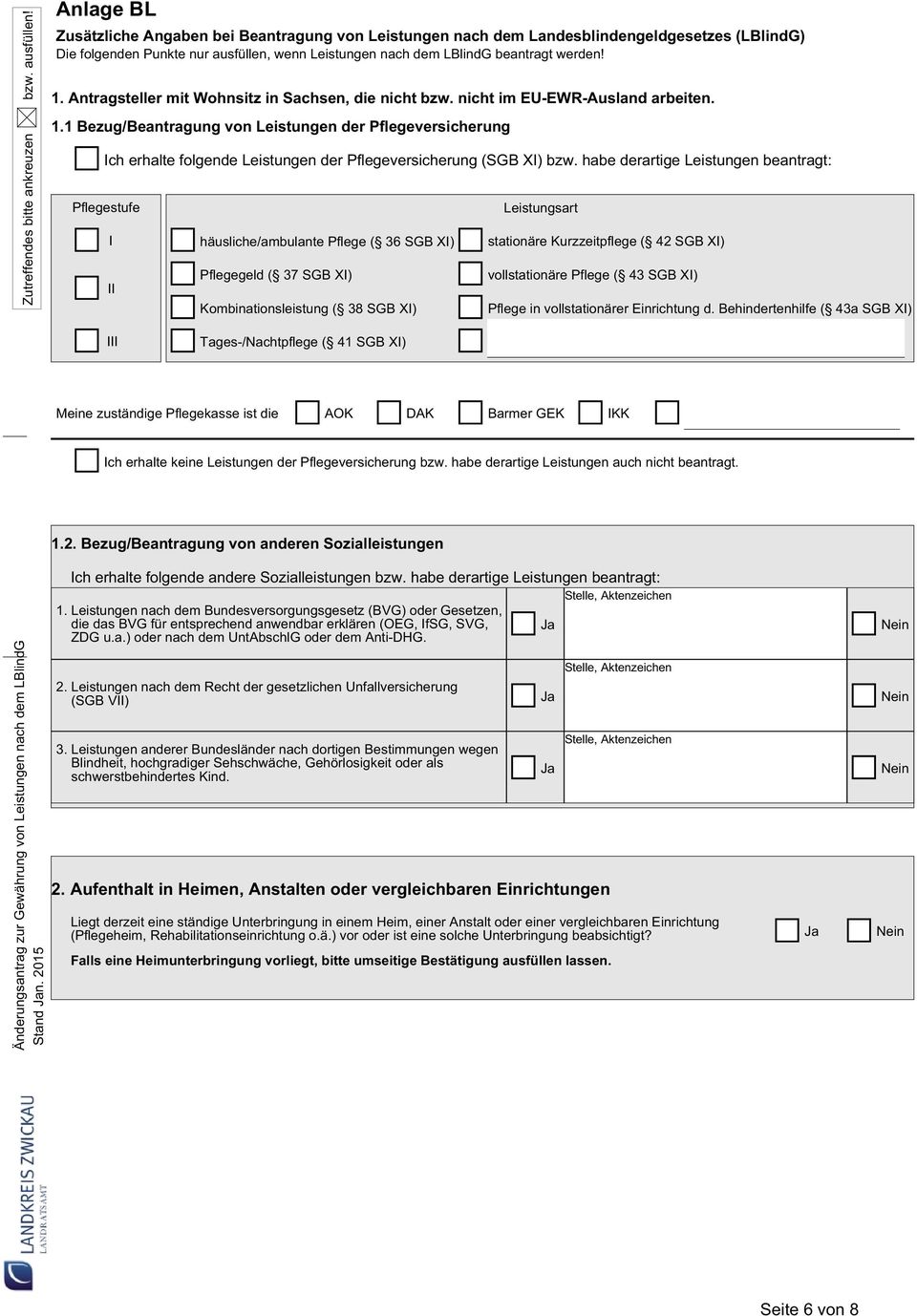 1 Bezug/Beantragung von Leistungen der Pflegeversicherung Ich erhalte folgende Leistungen der Pflegeversicherung (SGB XI) bzw.