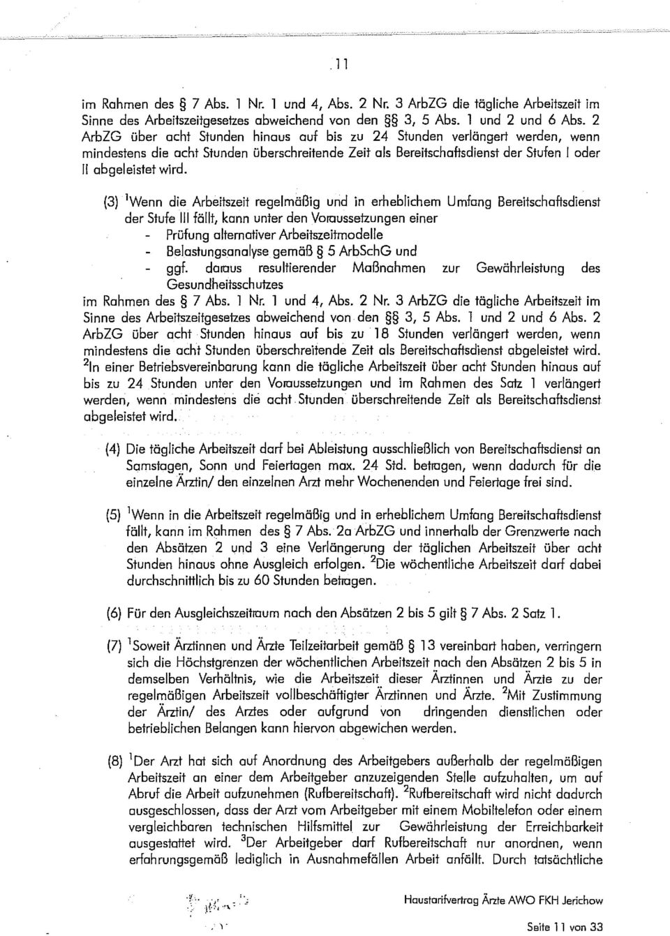 (3) lwenn die Arbeitszeit regelmäßig und in erheblichem Umfang Bereitschaftsdienst der Stufe 111 fällt, kann unter den Voraussetzungen einer Prüfung alternativer Arbeitszeitmodelle Belastungsanalyse