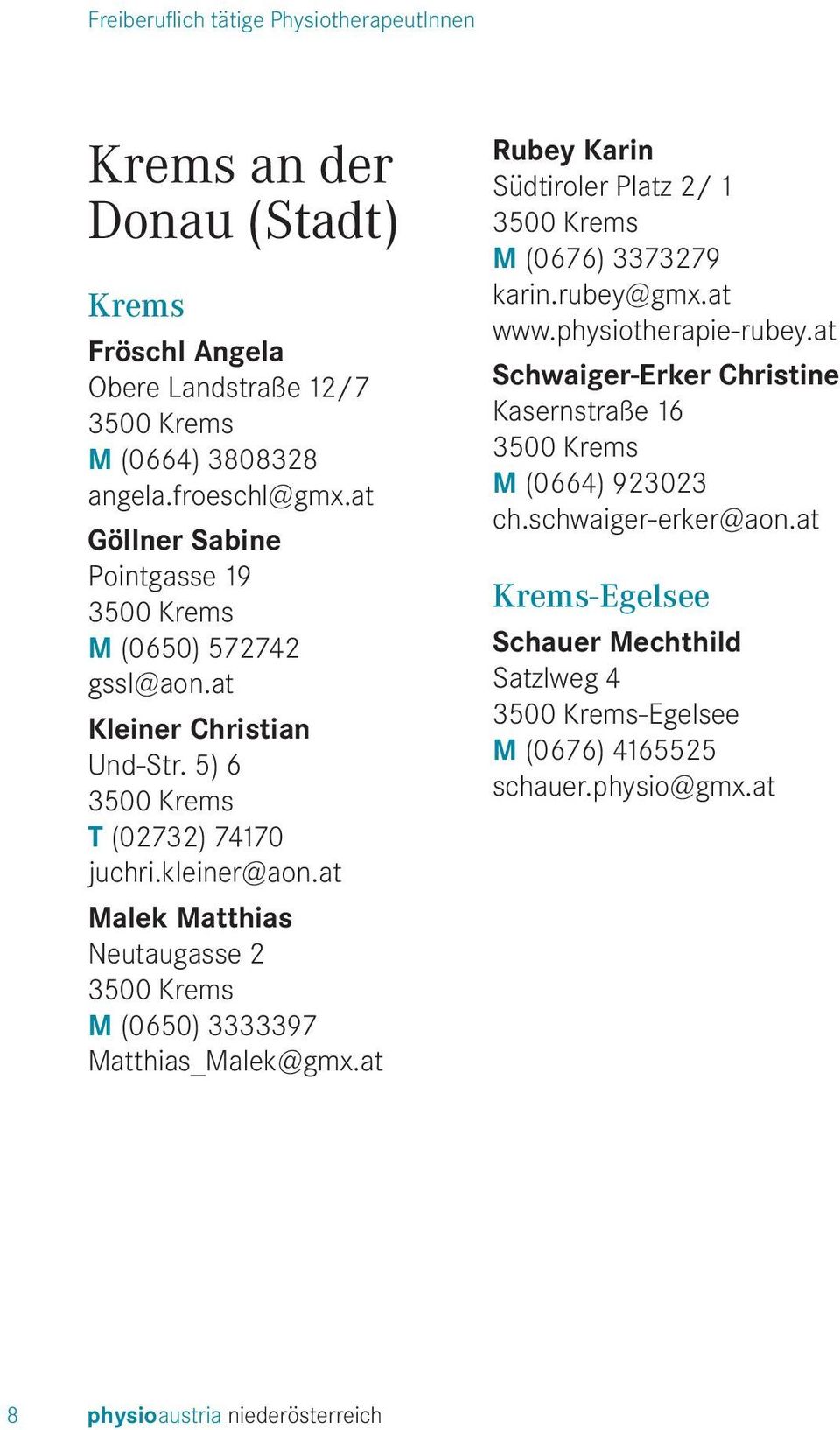 at Malek Matthias Neutaugasse 2 3500 Krems M (0650) 3333397 Matthias_Malek@gmx.at Rubey Karin Südtiroler Platz 2/ 1 3500 Krems M (0676) 3373279 karin.rubey@gmx.at www.