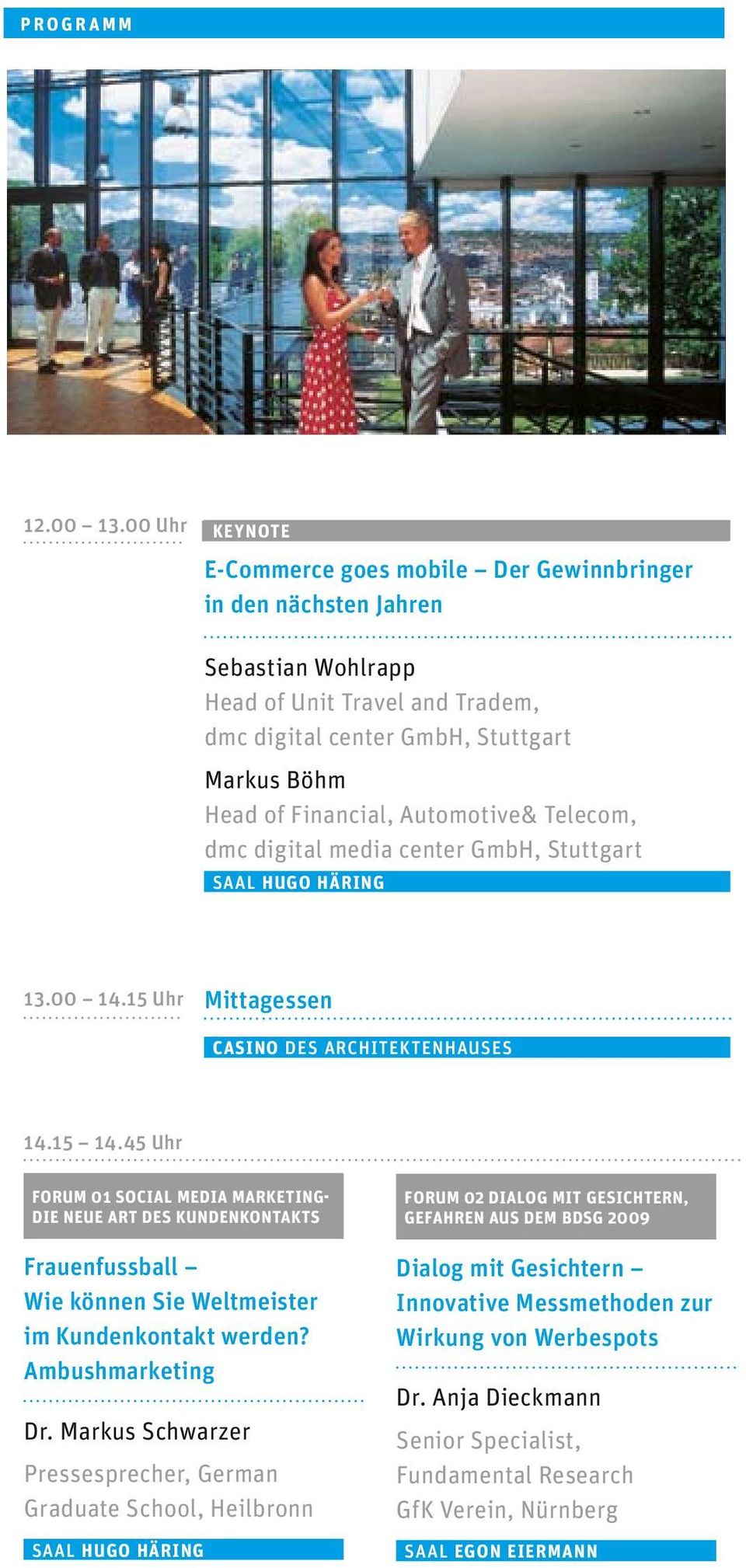 Automotive& Telecom, dmc digital media center GmbH, Stuttgart 13.00 14.15 Uhr Mittagessen CASINO DES ARCHITEKTENHAUSES 14.15 14.