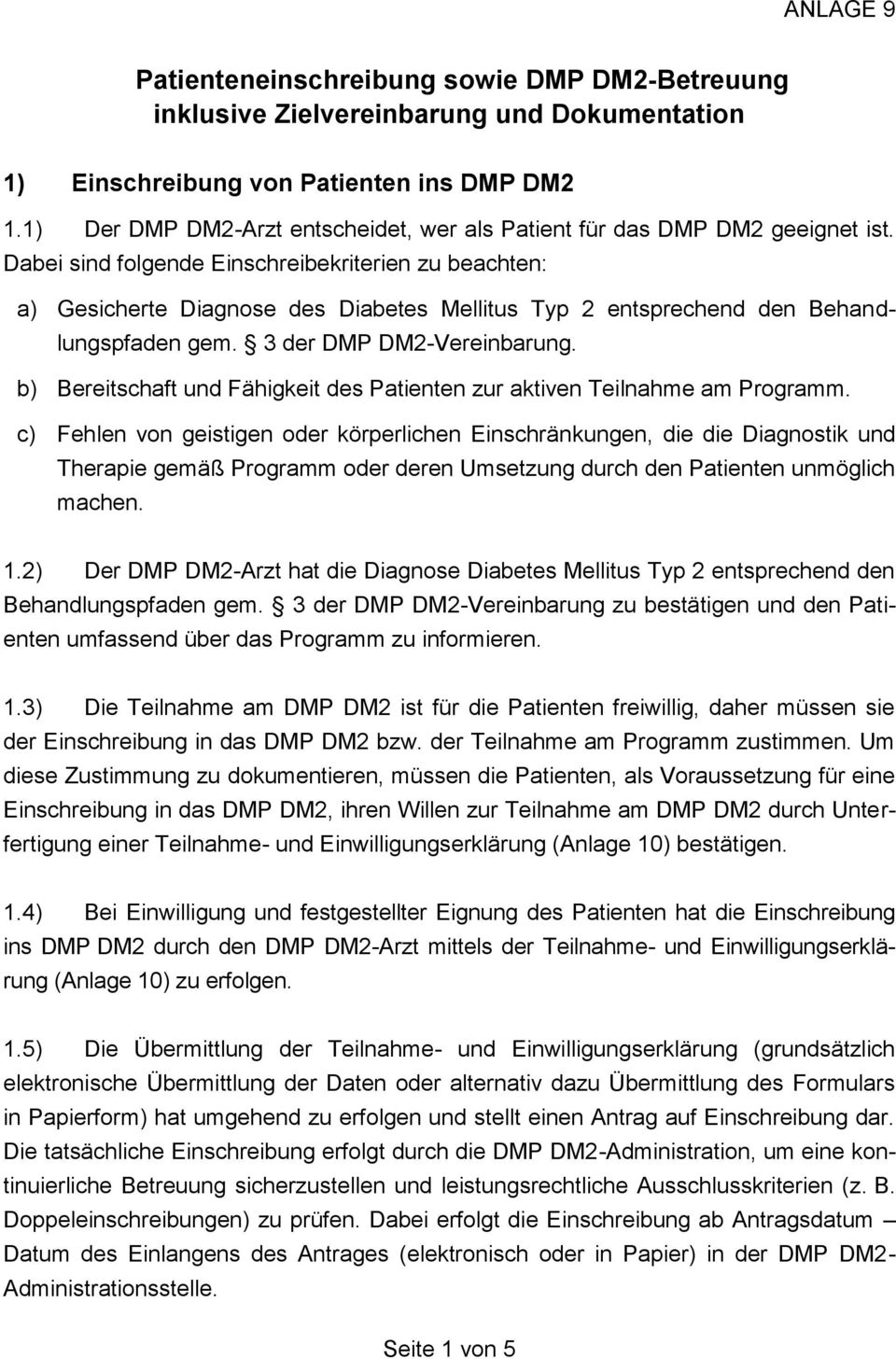 Dabei sind folgende Einschreibekriterien zu beachten: a) Gesicherte Diagnose des Diabetes Mellitus Typ 2 entsprechend den Behandlungspfaden gem. 3 der DMP DM2-Vereinbarung.