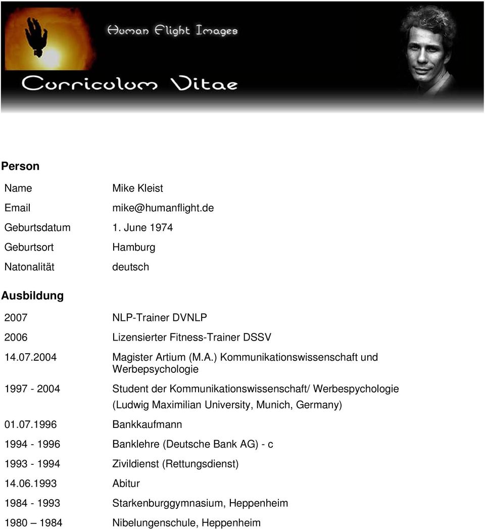 A.) Kommunikationswissenschaft und Werbepsychologie 1997-2004 Student der Kommunikationswissenschaft/ Werbespychologie (Ludwig Maximilian