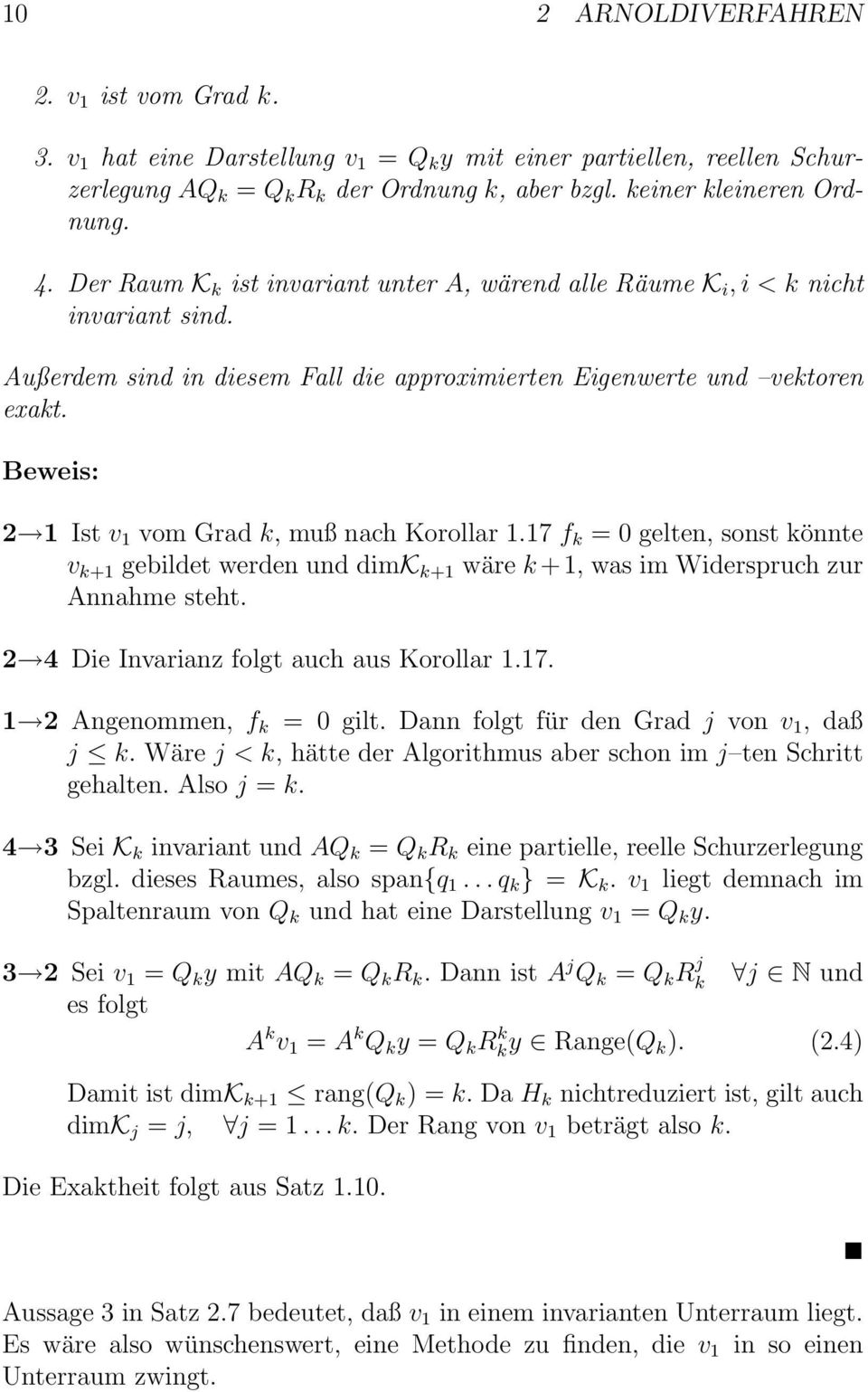 Beweis: 2 1 Ist v 1 vom Grad k, muß nach Korollar 1.17 f k = 0 gelten, sonst könnte v k+1 gebildet werden und dimk k+1 wäre k +1, was im Widerspruch zur Annahme steht.