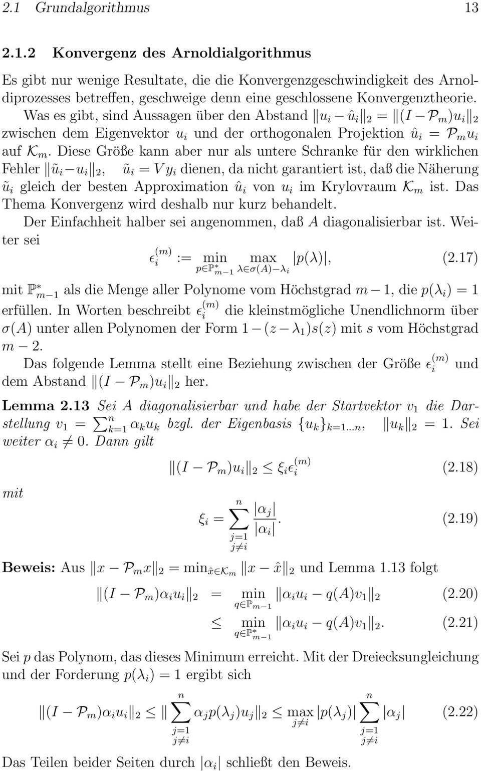 Diese Größe kann aber nur als untere Schranke für den wirklichen Fehler ũ i u i 2, ũ i = V y i dienen, da nicht garantiert ist, daß die Näherung ũ i gleich der besten Approximation û i von u i im