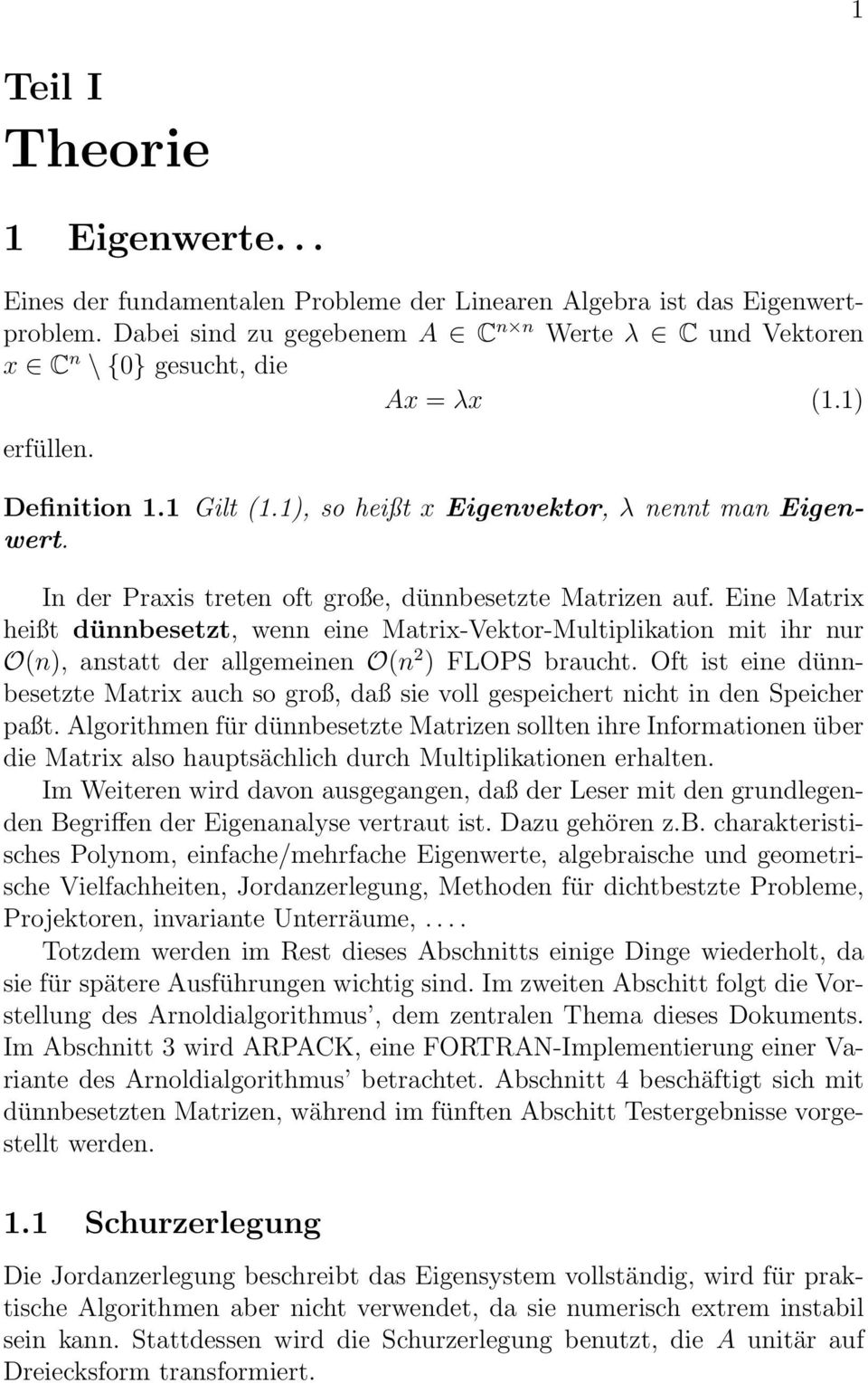 In der Praxis treten oft große, dünnbesetzte Matrizen auf. Eine Matrix heißt dünnbesetzt, wenn eine Matrix-Vektor-Multiplikation mit ihr nur O(n), anstatt der allgemeinen O(n 2 ) FLOPS braucht.