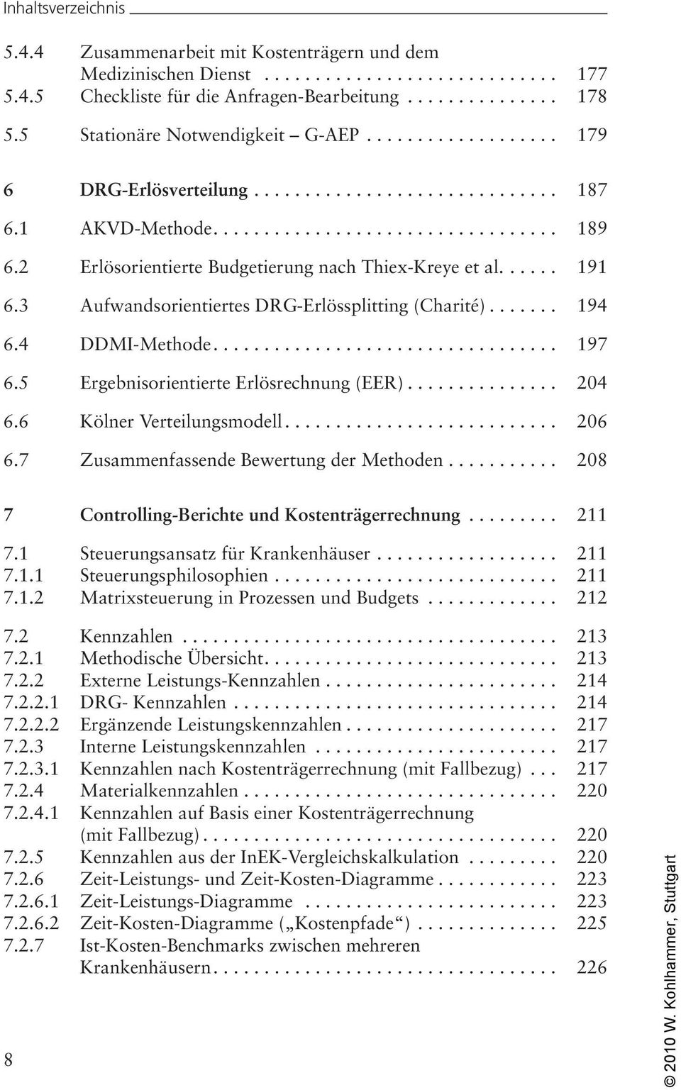 5 Ergebnisorientierte Erlösrechnung (EER)... 204 6.6 Kölner Verteilungsmodell... 206 6.7 Zusammenfassende Bewertung der Methoden... 208 7 Controlling-Berichte und Kostenträgerrechnung... 211 7.