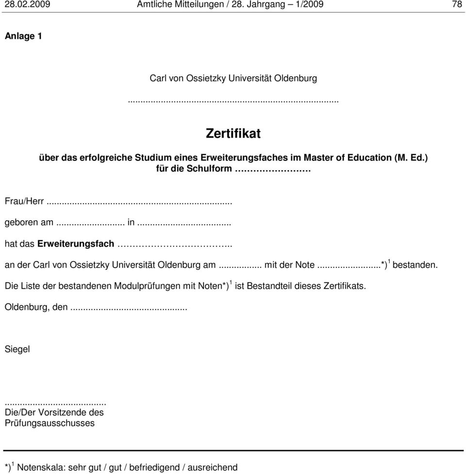 .. hat das Erweiterungsfach.. an der Carl von Ossietzky Universität Oldenburg am... mit der Note...*) 1 bestanden.
