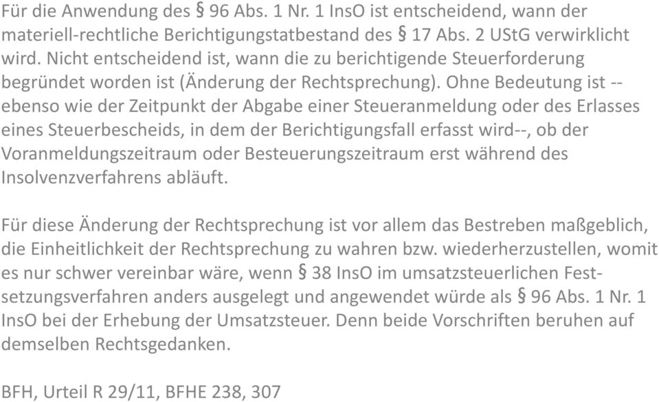 Ohne Bedeutung ist -- ebenso wie der Zeitpunkt der Abgabe einer Steueranmeldung oder des Erlasses eines Steuerbescheids, in dem der Berichtigungsfall erfasst wird--, ob der Voranmeldungszeitraum oder