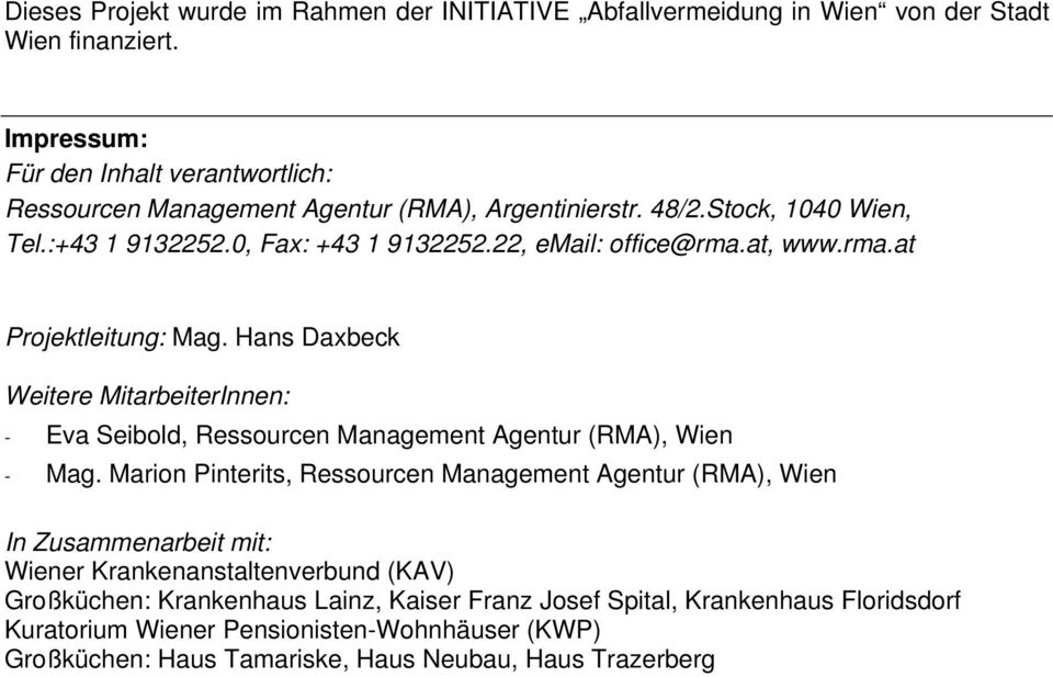 at, www.rma.at Projektleitung: Mag. Hans Daxbeck Weitere MitarbeiterInnen: - Eva Seibold, Ressourcen Management Agentur (RMA), Wien - Mag.