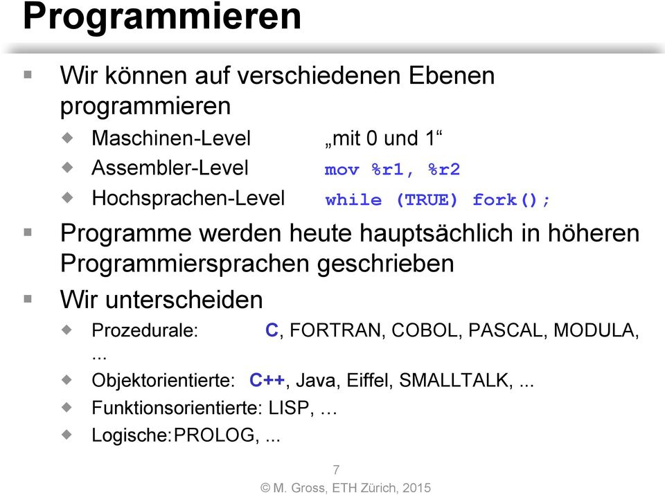 hauptsächlich in höheren Programmiersprachen geschrieben Wir unterscheiden Prozedurale: C, FORTRAN,