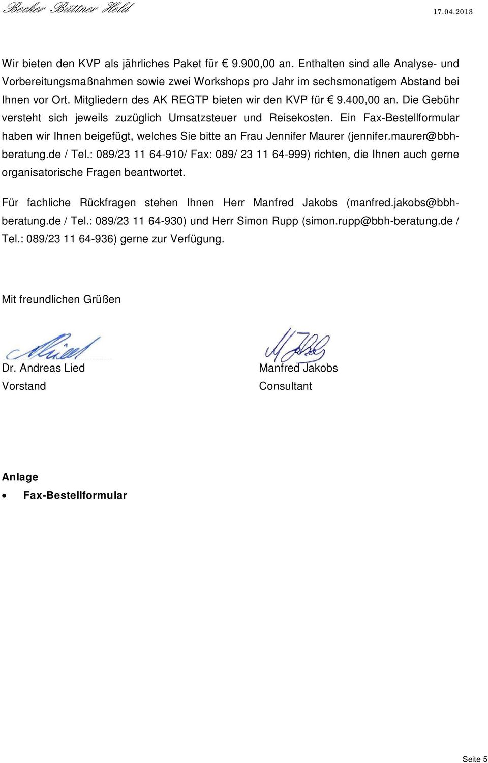 Ein Fax-Bestellformular haben wir Ihnen beigefügt, welches Sie bitte an Frau Jennifer Maurer (jennifer.maurer@bbhberatung.de / Tel.