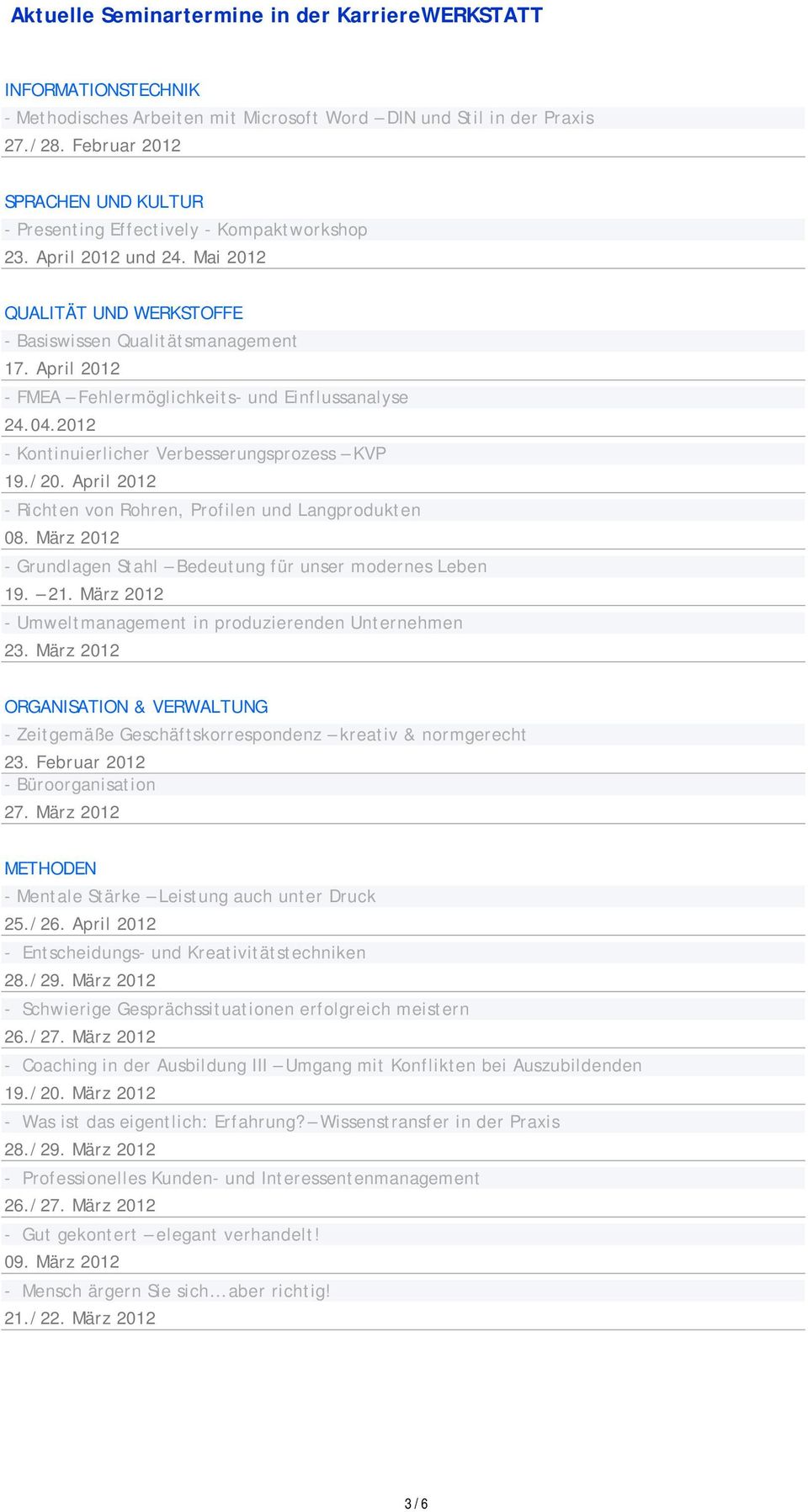 April 2012 - FMEA Fehlermöglichkeits- und Einflussanalyse 24.04.2012 - Kontinuierlicher Verbesserungsprozess KVP 19./20. April 2012 - Richten von Rohren, Profilen und Langprodukten 08.