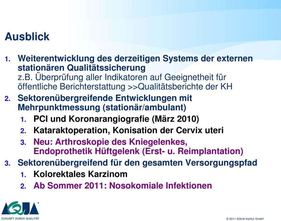 Kataraktoperation, Konisation der Cervix uteri 3. Neu: Arthroskopie des Kniegelenkes, Endoprothetik Hüftgelenk (Erst- u. Reimplantation) 3.