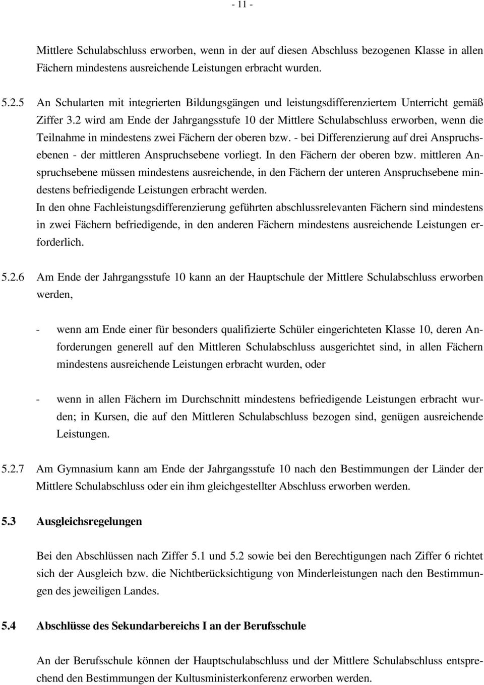 2 wird am Ende der Jahrgangsstufe 10 der Mittlere Schulabschluss erworben, wenn die Teilnahme in mindestens zwei Fächern der oberen bzw.