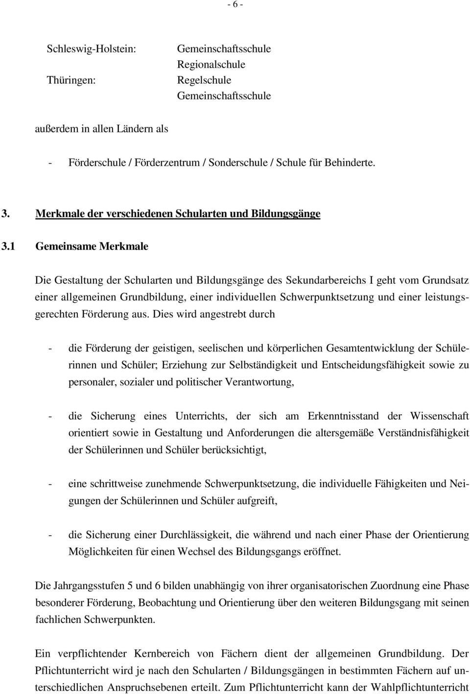 1 Gemeinsame Merkmale Die Gestaltung der Schularten und Bildungsgänge des Sekundarbereichs I geht vom Grundsatz einer allgemeinen Grundbildung, einer individuellen Schwerpunktsetzung und einer