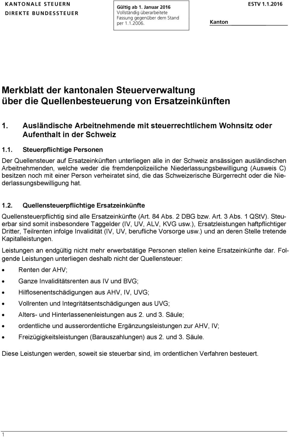 1. Steuerpflichtige Personen Der Quellensteuer auf Ersatzeinkünften unterliegen alle in der Schweiz ansässigen ausländischen Arbeitnehmenden, welche weder die fremdenpolizeiliche