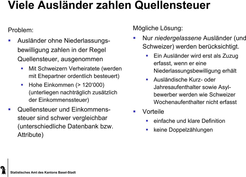 Datenbank bzw. Attribute) Mögliche Lösung: Nur niedergelassene Ausländer (und Schweizer) werden berücksichtigt.