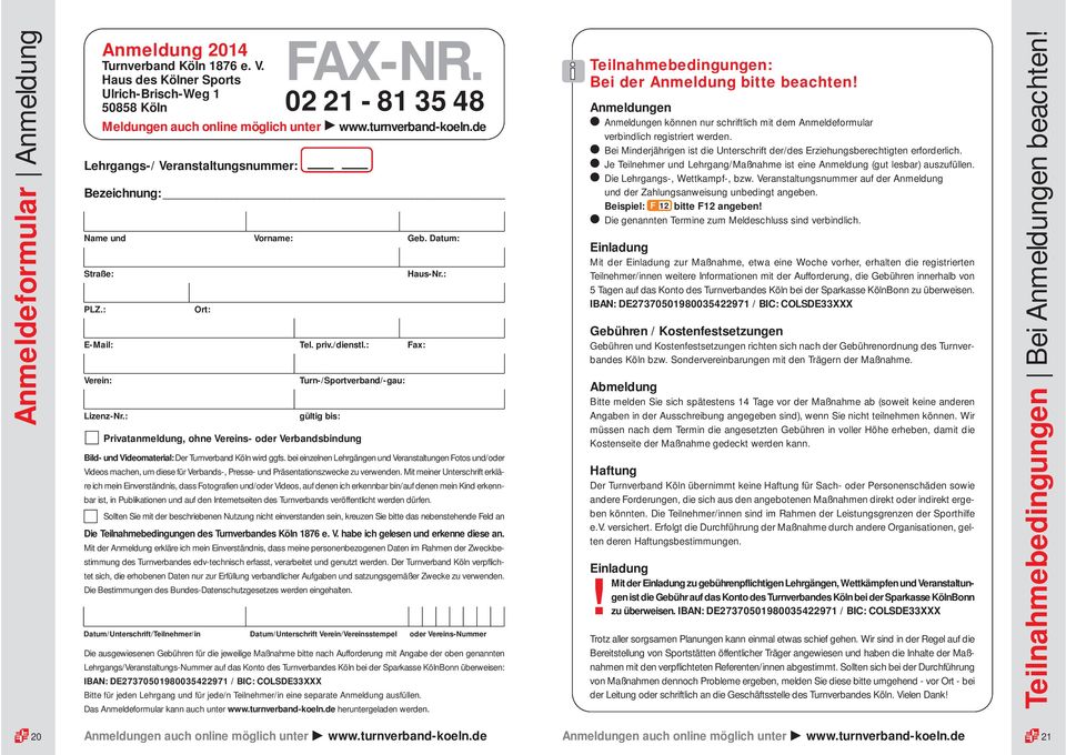 : Fax: Verein: Lizenz-Nr.: FAX-NR. 02 21-81 35 48 Bezeichnung: Turn-/Sportverband/-gau: gültig bis: Privatanmeldung, ohne Vereins- oder Verbandsbindung Haus-Nr.
