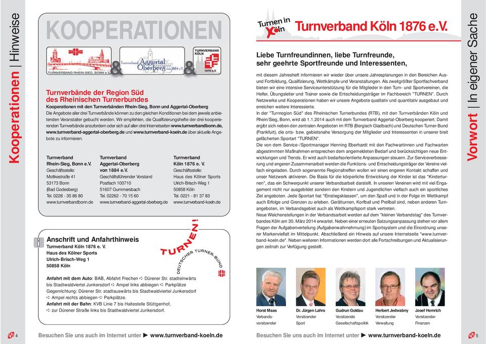 Wir empfehlen, die Qualifizierungshefte der drei kooperierenden Turnverbände anzufordern oder sich auf allen drei Internetseiten www.turnverbandbonn.de, www.turnverband-aggertal-oberberg.