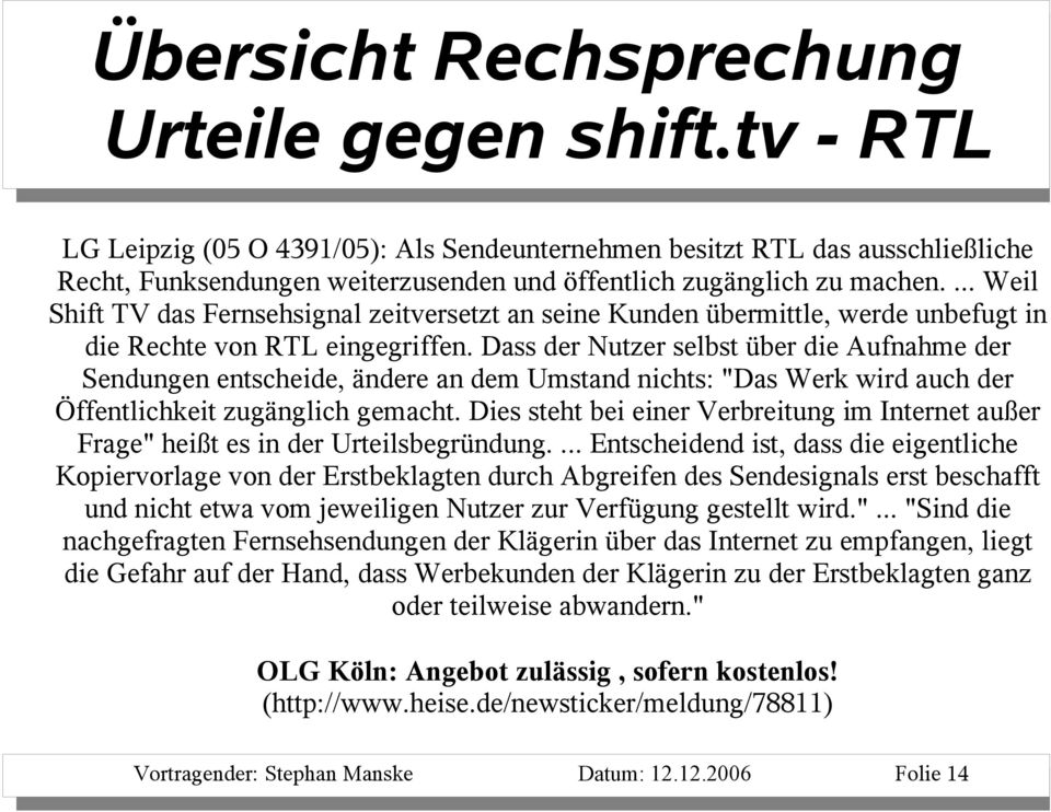 ... Weil Shift TV das Fernsehsignal zeitversetzt an seine Kunden übermittle, werde unbefugt in die Rechte von RTL eingegriffen.