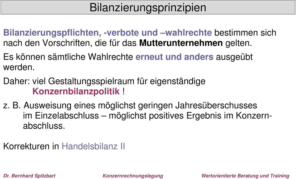 Daher: viel Gestaltungsspielraum für eigenständige Konzernbilanzpolitik! z. B.