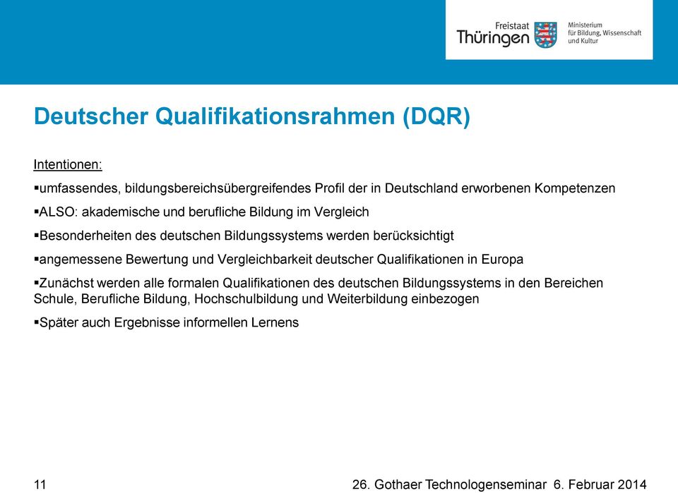 angemessene Bewertung und Vergleichbarkeit deutscher Qualifikationen in Europa Zunächst werden alle formalen Qualifikationen des deutschen