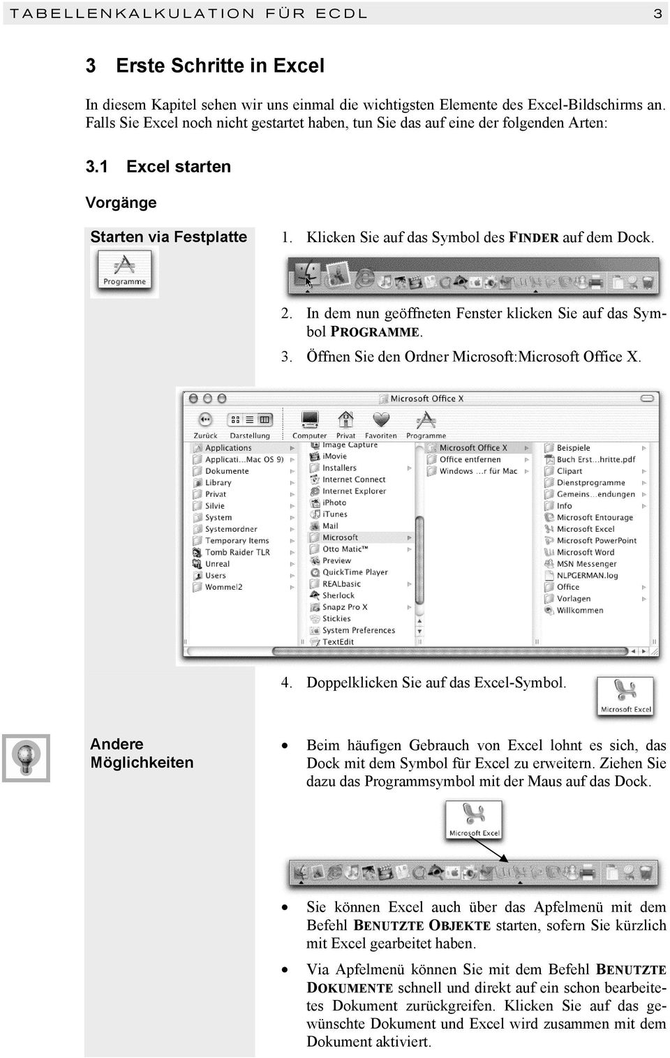 In dem nun geöffneten Fenster klicken Sie auf das Symbol PROGRAMME. 3. Öffnen Sie den Ordner Microsoft:Microsoft Office X. 4. Doppelklicken Sie auf das Excel-Symbol.