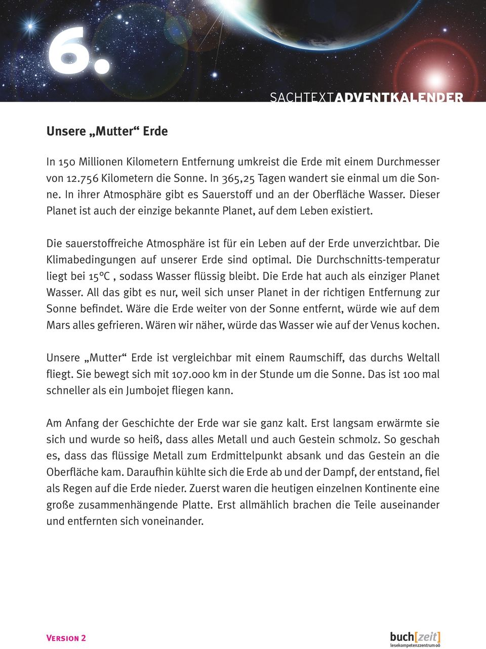 Die sauerstoffreiche Atmosphäre ist für ein Leben auf der Erde unverzichtbar. Die Klimabedingungen auf unserer Erde sind optimal.