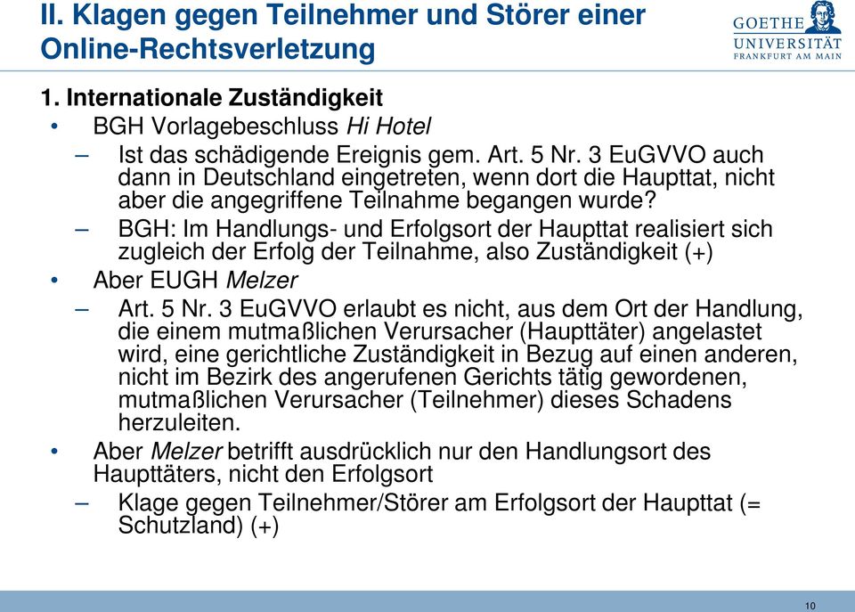 BGH: Im Handlungs- und Erfolgsort der Haupttat realisiert sich zugleich der Erfolg der Teilnahme, also Zuständigkeit (+) Aber EUGH Melzer Art. 5 Nr.